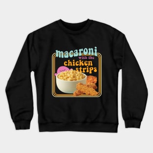 Macaroni with the Chicken Strips Crewneck Sweatshirt